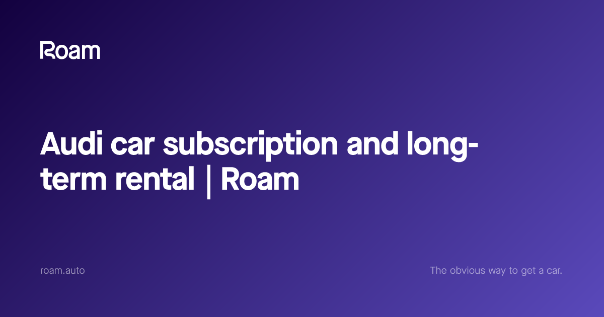 Audi car subscription and long-term rental | Roam