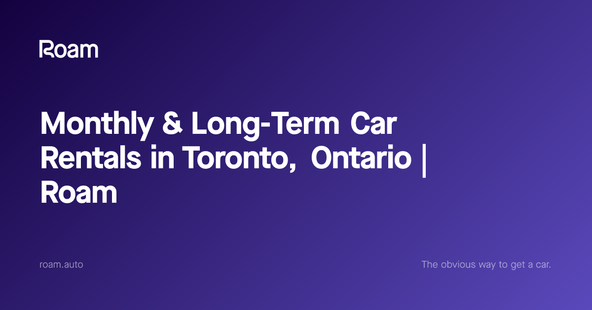 Monthly & Long-Term Car Rentals in Toronto, Ontario | Roam