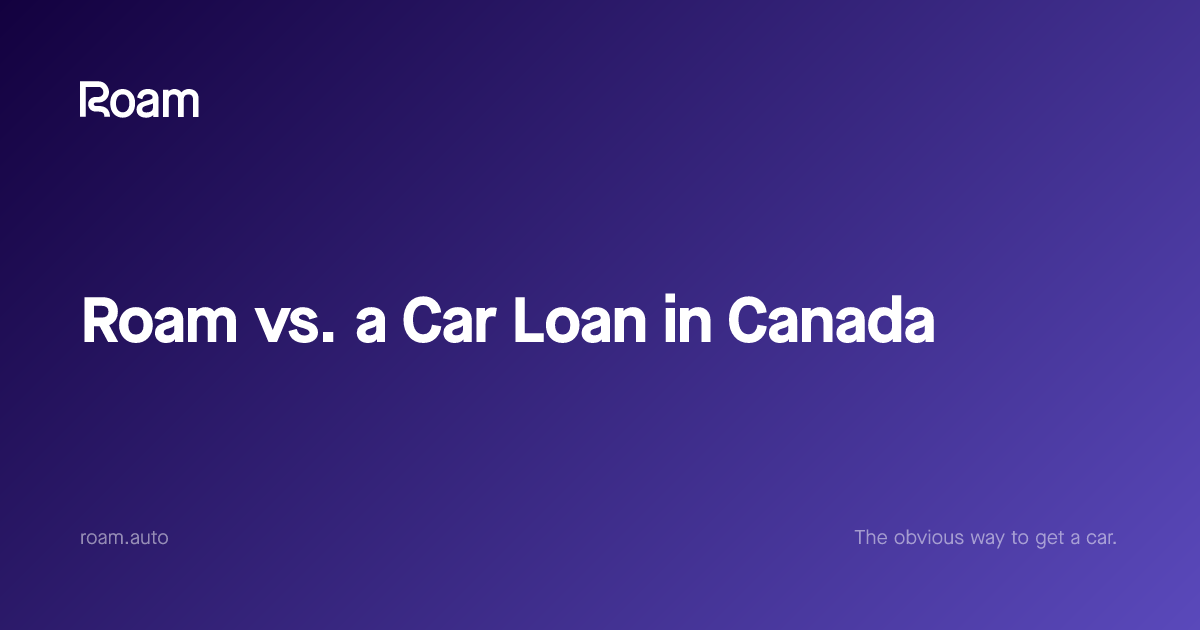Roam vs Car Loan / Financing in Canada | Roam